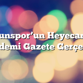 Samsunspor’un Heyecan Dolu Gündemi Gazete Gerçek’te!